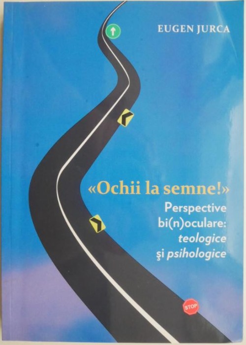 Ochii la semne. Perspective bi(n)oculare: teologice si psihologice &ndash; Eugen Jurca