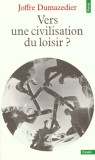 Vers une civilisation du loisir? / Joffre Dumazedier