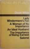 Plays. Lady Windermere&#039;s Fan. A Woman of No Importance. An Ideal Husband. The Importance of Being Earnest. Salome &ndash; Oscar Wilde