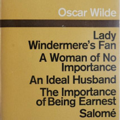 Plays. Lady Windermere's Fan. A Woman of No Importance. An Ideal Husband. The Importance of Being Earnest. Salome – Oscar Wilde
