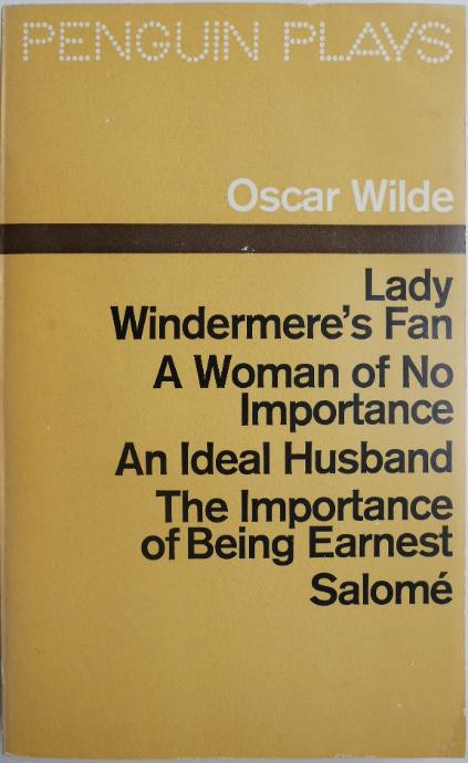 Plays. Lady Windermere&#039;s Fan. A Woman of No Importance. An Ideal Husband. The Importance of Being Earnest. Salome &ndash; Oscar Wilde