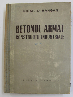 BETONUL ARMAT , CONSTRUCTII INDUSTRIALE de MIHAIL D. HANGAN , 1958 foto