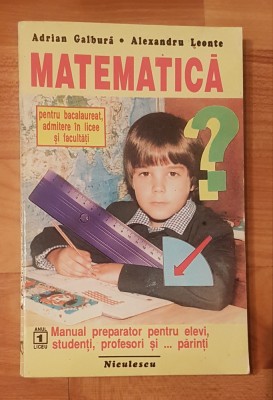 Matematica pentru bacalaureat, admitere in licee si facultati de Adrian Galbura foto
