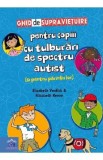 Ghid de supravietuire pentru copiii cu tulburari de spectru autist (si pentru parintii lor) - Elizabeth Verdick, Elizabeth Reeve
