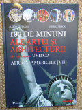 100 DE MINUNI ALE ARTEI SI ARHITECTURII AFRICA - AMERICILE