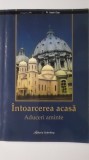 Vasile Goje - Intoarcerea acasa, aduceri aminte, 2006 (cu dedicatie si autograf), Galaxia Gutenberg