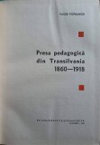 Presa Pedagogica Transilvania 1860-1918, Vasile Popeanga, Editura Didactica 1966, Carte Pedagogie, Hardcover