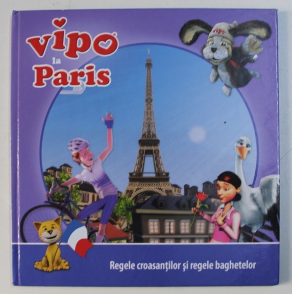 VIPO LA PARIS , REGELE CROASANTILOR SI REGELE BAGHETELOR , 2013 VIPO LA PARIS , REGELE CROASANTILOR SI REGELE BAGHETELOR , 2013