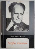 Serghei Eisenstein: Omul si Opera - Ana Maria Narti - Carte Cinematografie, Arta
