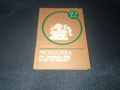 N MATEESCU - PRODUCEREA CIUPERCILOR foto