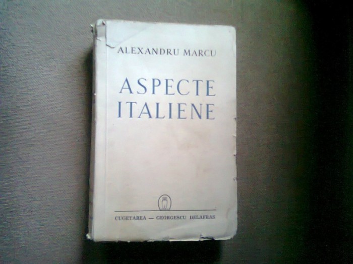 ASPECTE ITALIENE (STUDII, SCHITE, AMINTIRI) - ALEXANDRU MARCU