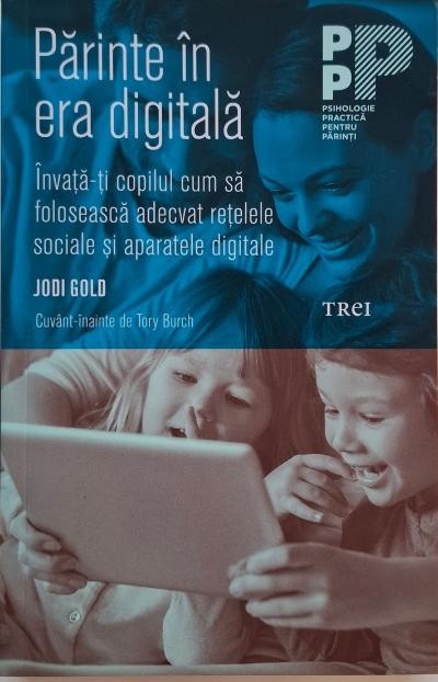 Parinte in era digitala. Invata-ti copilul cum sa foloseasca adecvat retelele sociale si aparatele digitale &ndash; Jodi Gold