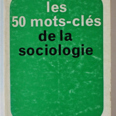 LES 50 MOTS - CLES DE LA SOCIOLOGIE par JEAN GOLFIN, 1972 , EXEMPLAR SEMNAT DE TRAIAN HERSENI *