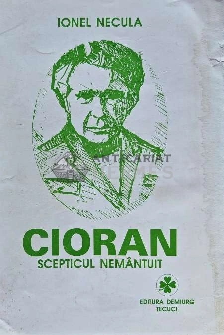 Cioran, scepticul nemantuit - 1995 - Ionel Necula (E135)