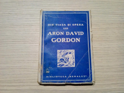 Din Viata si opera lui ARON DAVID GORDON - Biblioteca Hehalut, 1945, 272 p. foto