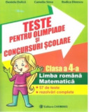 Teste pentru olimpiade si concursuri scolare. Clasa a IV-a - Limba romana si matematica. 57 de teste rezolvari complete