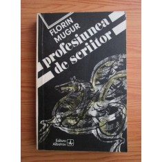 Florin Mugur - Profesiunea de scriitor