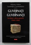 GUVERNATI si GUVERNANTI - SCRISORI CATRE PUTERE 1945 - 1965 de MIOARA ANTON si LAURENTIU CONSTANTINIU , 2013