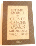 CURS DE FILOSOFIE TINUT LA ACADEMIA MIHAILEANA ( 1834 - 35, 1835 - 36 ) de EFTIMIE MURGU , 1986