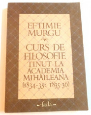 CURS DE FILOSOFIE TINUT LA ACADEMIA MIHAILEANA ( 1834 - 35, 1835 - 36 ) de EFTIMIE MURGU , 1986 foto