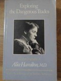 EXPLORING THE DANGEROUS TRADES-THE AUTOBIOGRAPHY OF ALICE HAMILTON, M.D.