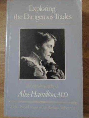 EXPLORING THE DANGEROUS TRADES-THE AUTOBIOGRAPHY OF ALICE HAMILTON, M.D.-229565 foto