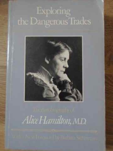 EXPLORING THE DANGEROUS TRADES-THE AUTOBIOGRAPHY OF ALICE HAMILTON, M.D.-229565