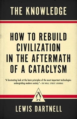 The Knowledge: How to Rebuild Civilization in the Aftermath of a Cataclysm foto
