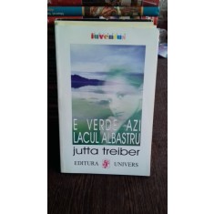 E VERDE AZI LACUL ALBASTRU - JUTTA TREIBER