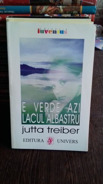 E VERDE AZI LACUL ALBASTRU - JUTTA TREIBER