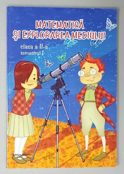 MATEMATICA SI EXPLORAREA MEDIULUI , CLASA A - II -A , SEMESTRUL I de VIOREL GEORGE DUMITRU si DORA LAURA VIZITEU , 2014