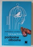PODOABE ALBASTRE , roman de KATHARINA WINKLER BLAUSCHMUCK , 2019 *EDITIE BILINGVA