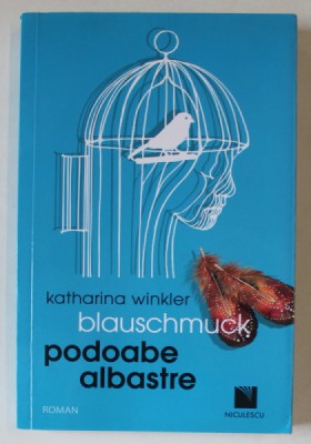 PODOABE ALBASTRE , roman de KATHARINA WINKLER BLAUSCHMUCK , 2019 *EDITIE BILINGVA foto