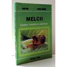 MELCII , CRESTERE, INMULTIRE SI VALORIFICARE de IOAN BUD , ELVIRA OROIAN , 2004