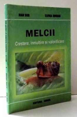 MELCII , CRESTERE, INMULTIRE SI VALORIFICARE de IOAN BUD , ELVIRA OROIAN , 2004 foto