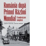 Romania dupa Primul Razboi Mondial. O modernizare complexa - Alberto Basciani, Cristina Bragea