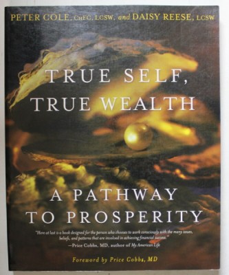 TRUE SELF , TRUE WEALTH , A PATHWAY TO PROSPERITY by PETER COLE and DAISY REESE , 2007 foto