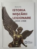 ISTORIA MISCARII LEGIONARE (1944 - 1968) de ILARION TIU , 2012 *PREZINTA SUBLINIERI , *ANUMITE FILE PREZINTA DEFECTE