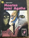 Cumpara ieftin LITR11 0442 Literatura - I. Mocanu - MOARTEA SOREI AGATHA