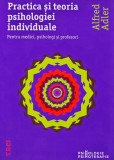 Practica si teoria psihologiei individuale pentru medici, psihologi si profesori - 2011 - Alfred Adler ($T403)