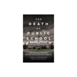 The Death of Public School: How Conservatives Won the War Over Education in America
