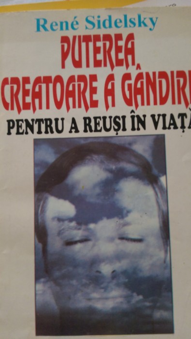 Puterea creatoare a gandirii pentru a reusi in viata Rene Sidelsky 1995