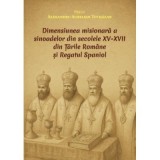 Dimensiunea misionara a sinoadelor din secolele 15-17 din Tarile Romane si Regatul Spaniol - Alexandru Aurelian Tothazan