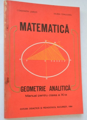 Matematica Geometrie analitica - manual pentru clasa a XI 1984 foto