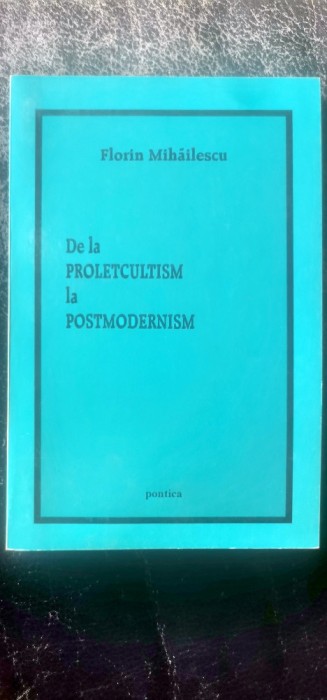 Florin Mihăilescu - De la proletcultism la postmodernism