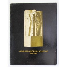 VANGUARD AMERICAN SCULPTURE 1913 - 1939 by JOAN M. MARTER ...JEFFREY WECHSLER , 1979