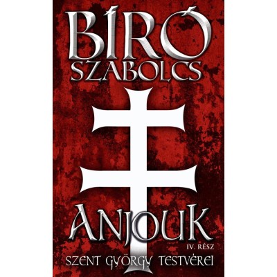 ANJOUK &amp;ndash; IV. r&amp;eacute;sz: Szent Gy&amp;ouml;rgy testv&amp;eacute;rei - B&amp;iacute;r&amp;oacute; Szabolcs foto