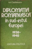 DIPLOMATIA ROMANEASCA IN SUD-ESTUL EUROPEI 1938-1940-ION CALAFETEANU