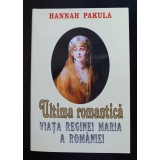 Hannah Pakula - Ultima romantică: viața Reginei Maria a Rom&acirc;niei
