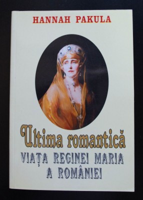 Hannah Pakula - Ultima romantică: viața Reginei Maria a Rom&amp;acirc;niei foto